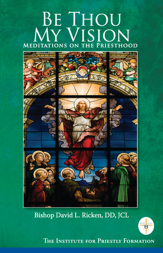 Be Thou My Vision: Meditations on the Priesthood by David Ricken